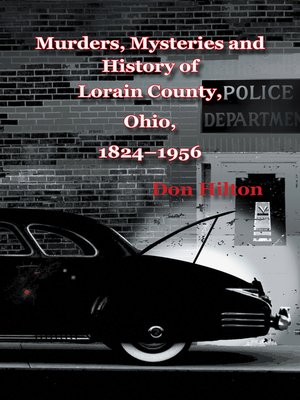 cover image of Murders, Mysteries and History of Lorain County, Ohio, 1824–1956